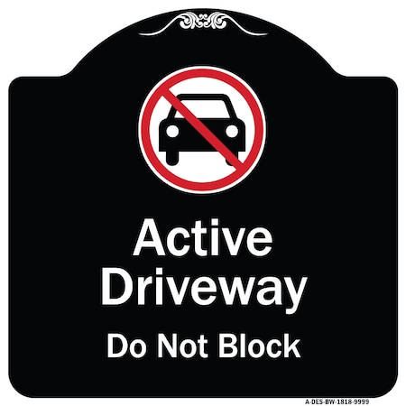 Signmission Designer Series-Active Driveway Do Not Block W/ Graphic Heavy-Gauge Alum, 18" x 18", BW-1818-9999 A-DES-BW-1818-9999